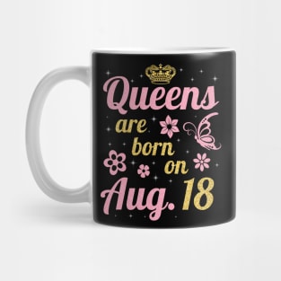 Queens Are Born On August 18 Happy Birthday To Me You Nana Mommy Sister Wife Daughter Mug